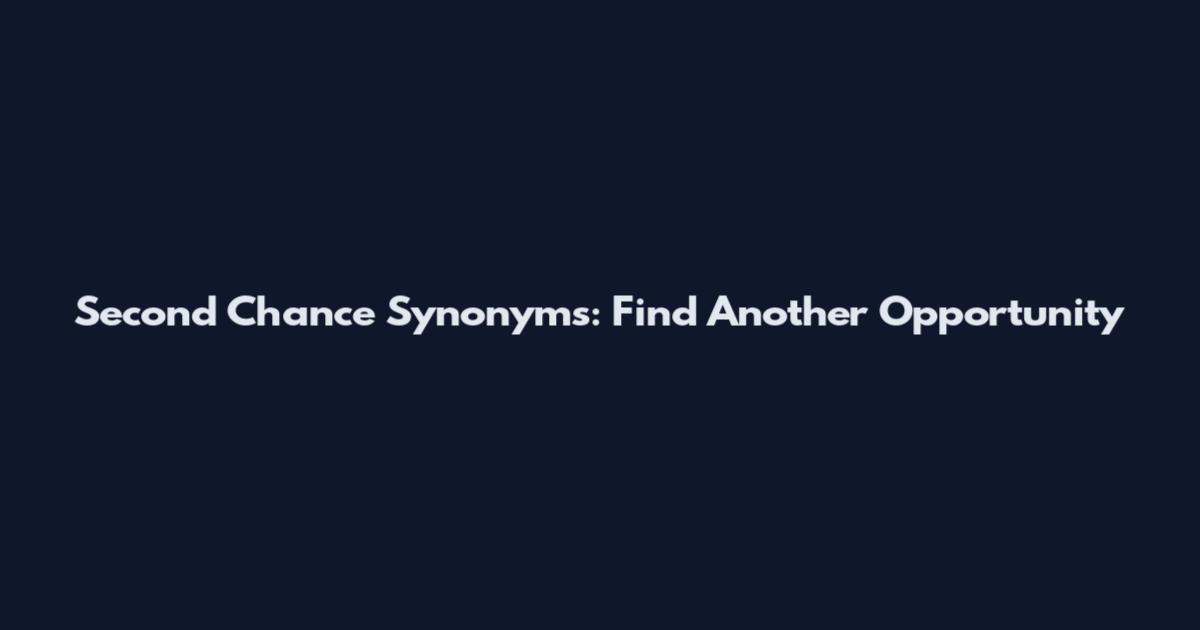 Second Chance Synonyms: Find Another Opportunity