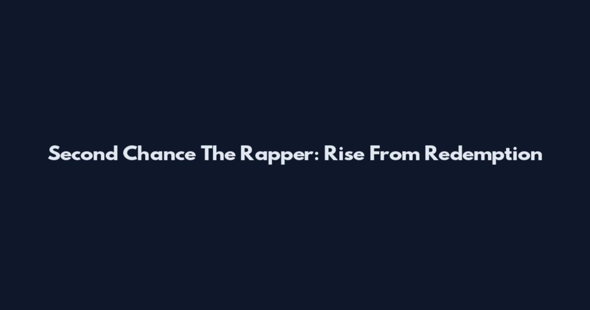 Second Chance The Rapper: Rise From Redemption
