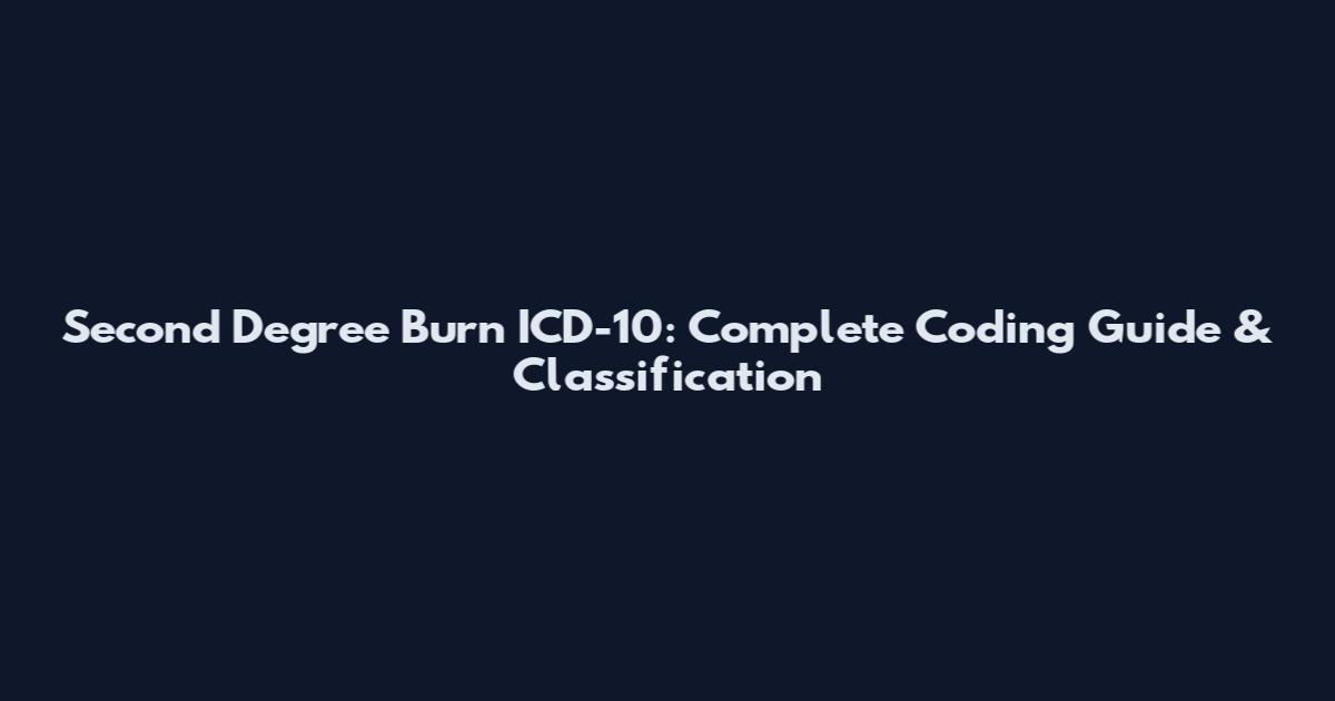 Second Degree Burn ICD-10: Complete Coding Guide & Classification