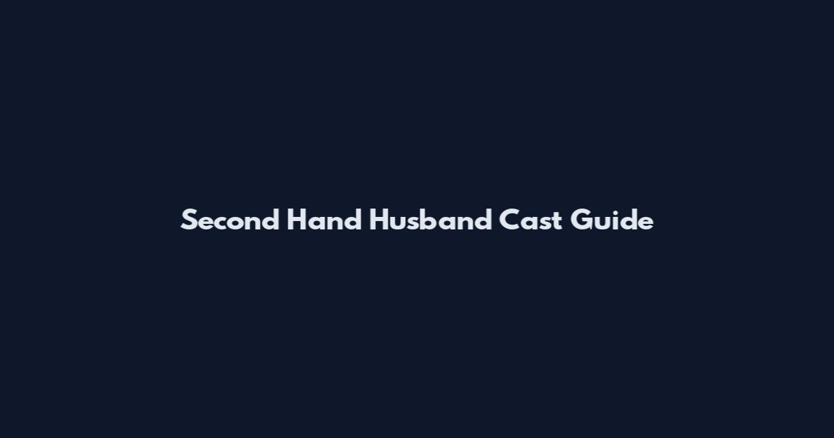 Second Hand Husband Cast Guide