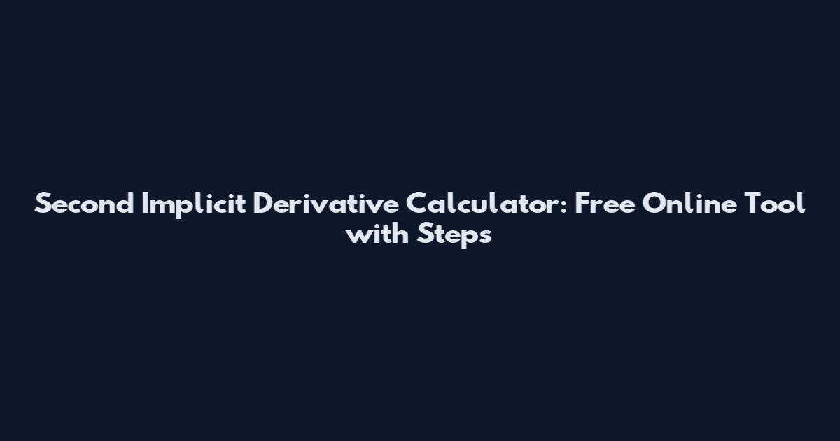 Second Implicit Derivative Calculator: Free Online Tool with Steps