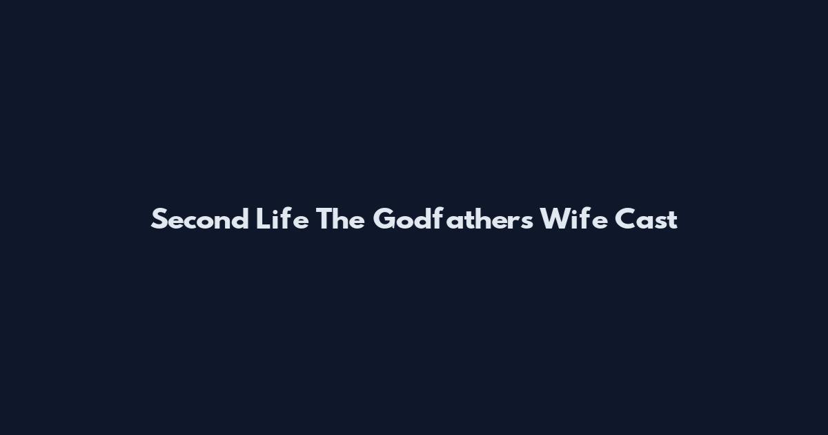 Second Life The Godfather's Wife Cast