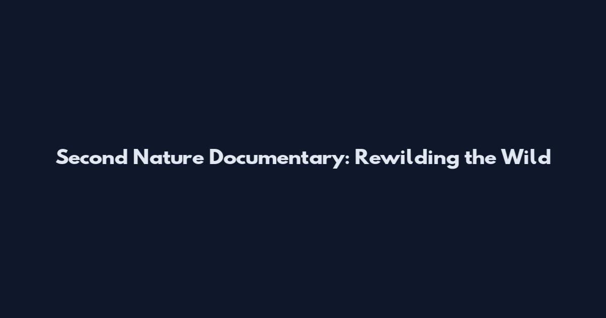 Second Nature Documentary: Rewilding the Wild
