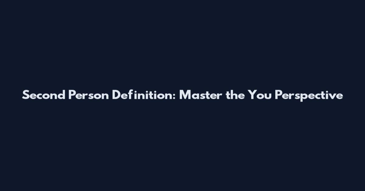 Second Person Definition: Master the 'You' Perspective