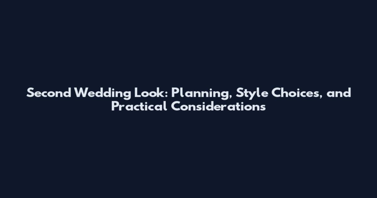 Second Wedding Look: Planning, Style Choices, and Practical Considerations