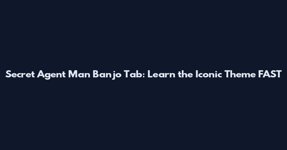 Secret Agent Man Banjo Tab: Learn the Iconic Theme FAST