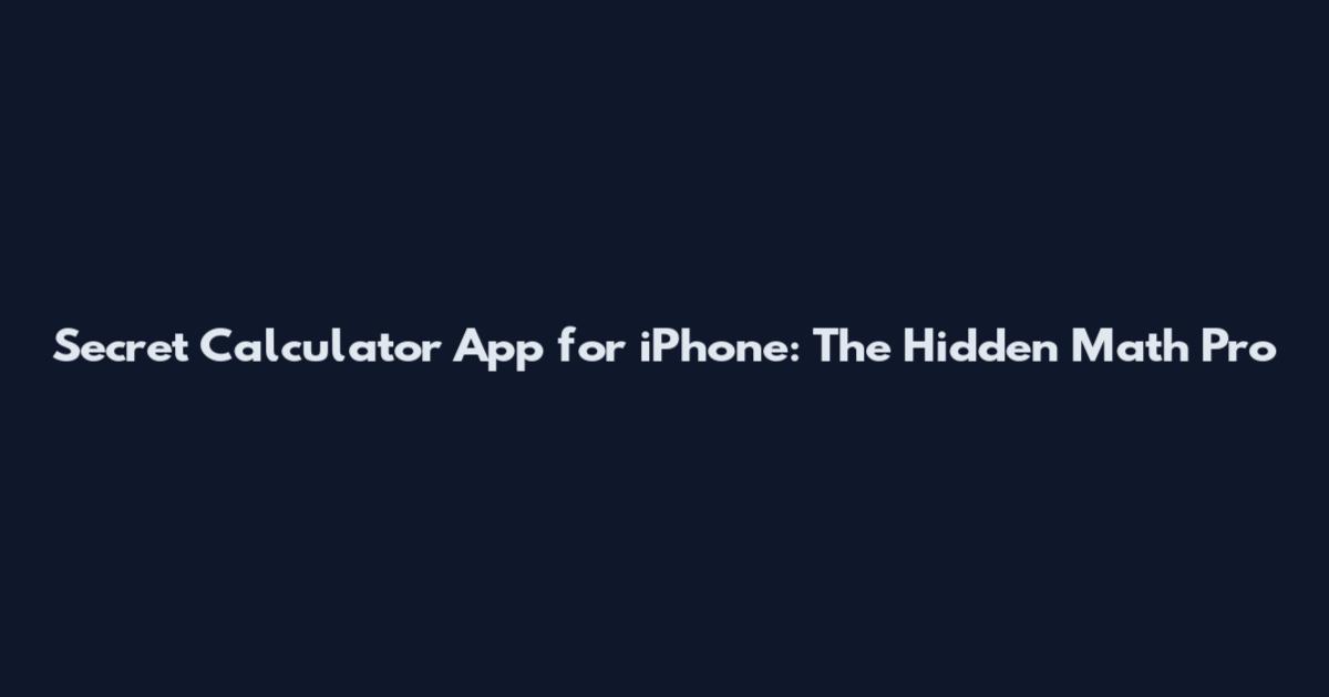 Secret Calculator App for iPhone: The Hidden Math Pro