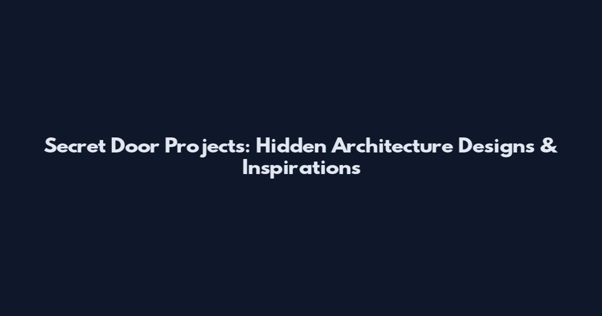 Secret Door Projects: Hidden Architecture Designs & Inspirations