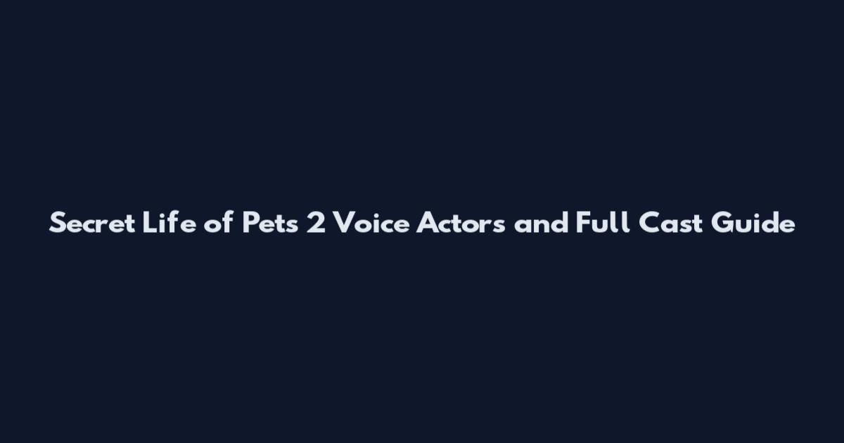 Secret Life of Pets 2 Voice Actors and Full Cast Guide