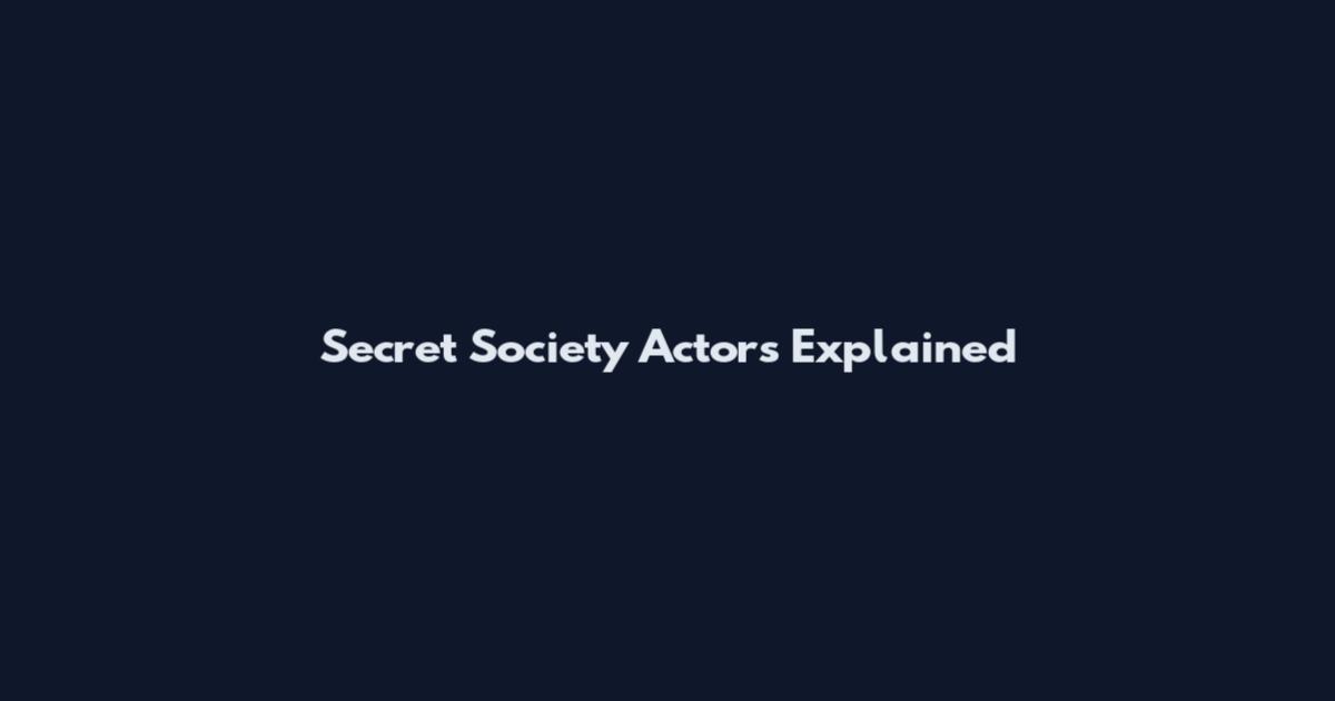 Secret Society Actors Explained