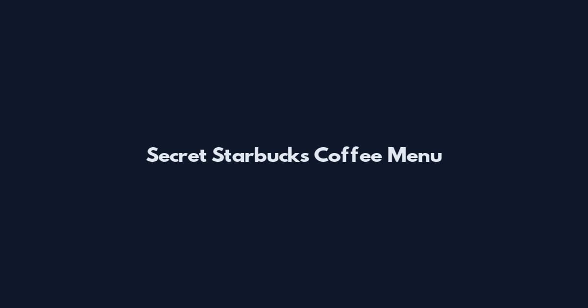 Secret Starbucks Coffee Menu