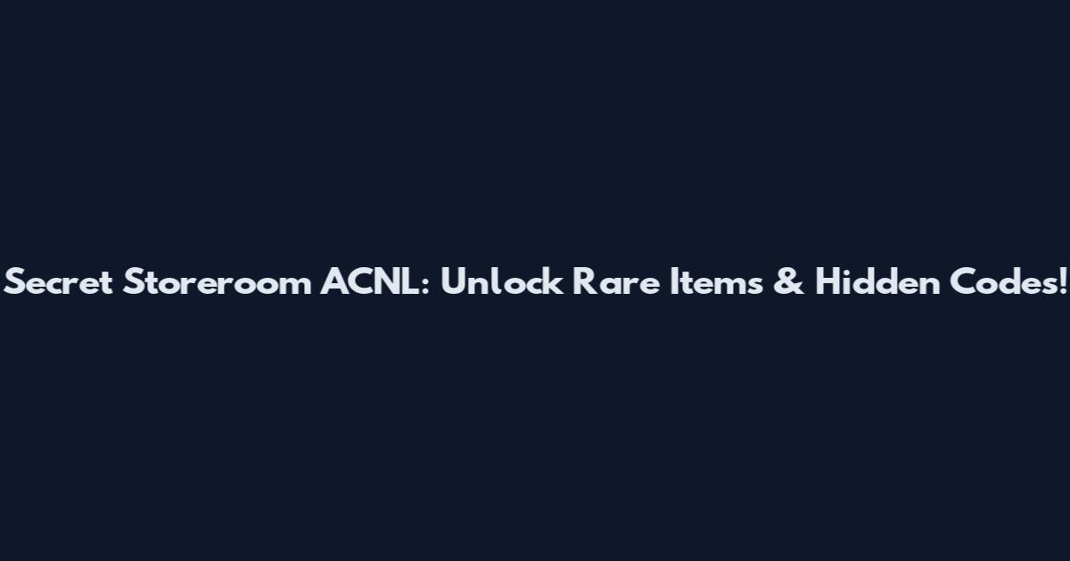 Secret Storeroom ACNL: Unlock Rare Items & Hidden Codes!