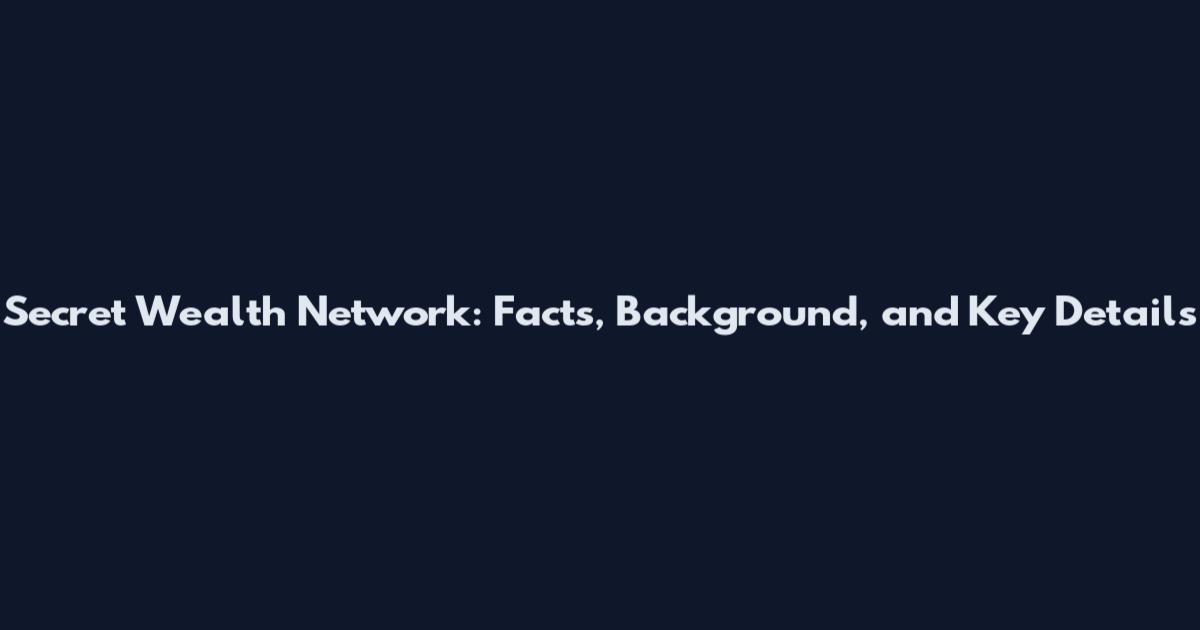 Secret Wealth Network: Facts, Background, and Key Details