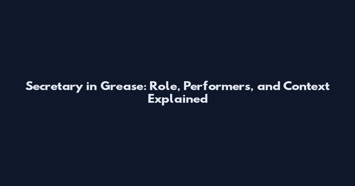 Secretary in Grease: Role, Performers, and Context Explained