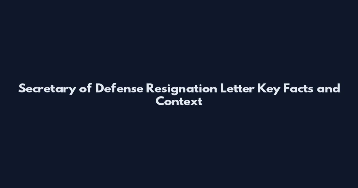 Secretary of Defense Resignation Letter Key Facts and Context