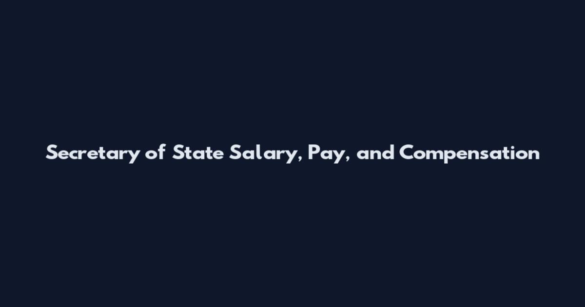Secretary of State Salary, Pay, and Compensation