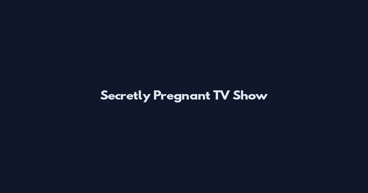 Secretly Pregnant TV Show