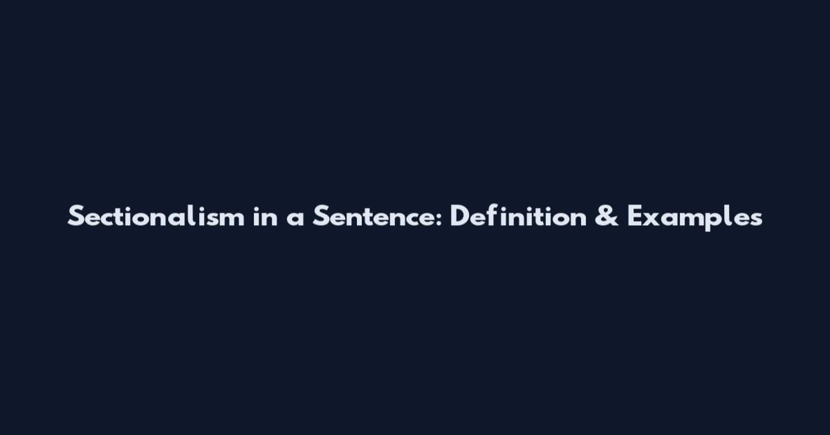 Sectionalism in a Sentence: Definition & Examples