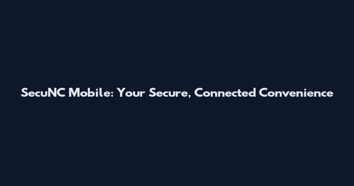 SecuNC Mobile: Your Secure, Connected Convenience