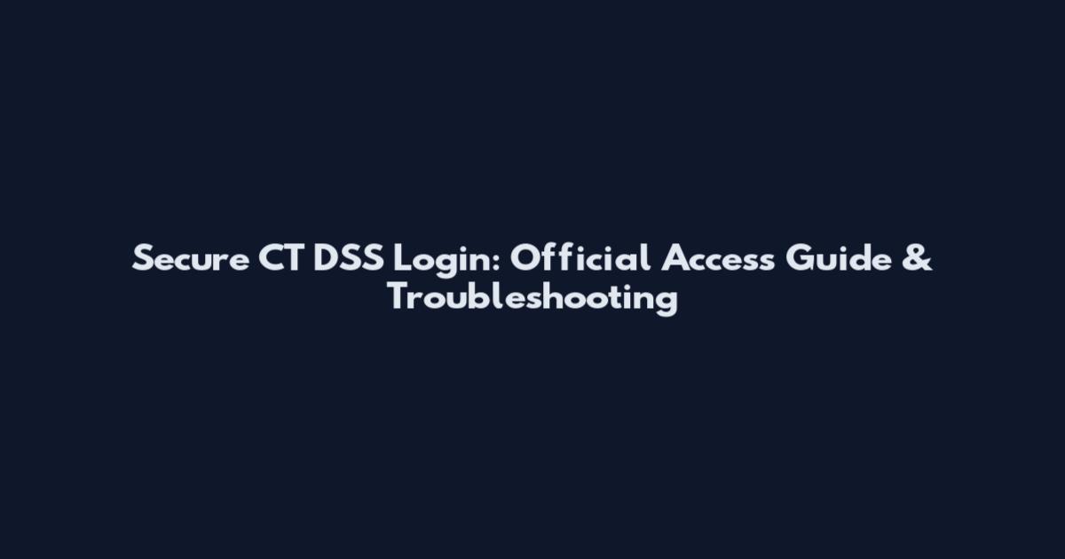 Secure CT DSS Login: Official Access Guide & Troubleshooting