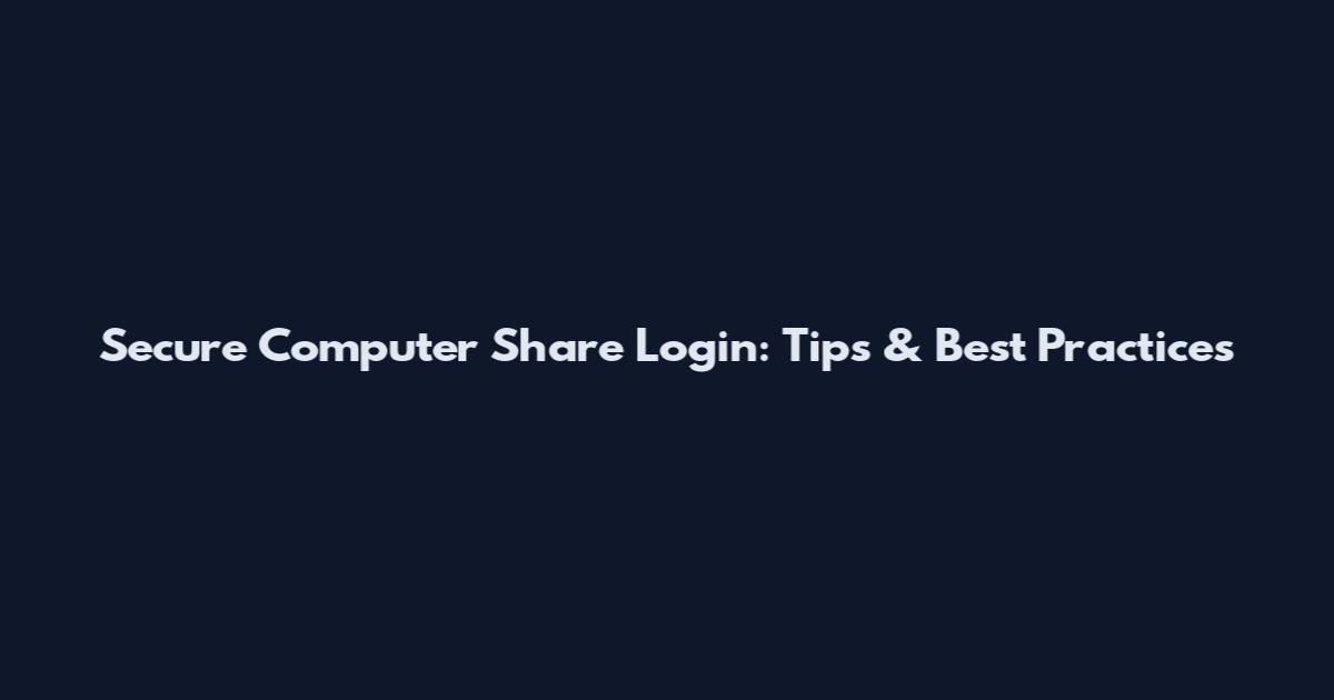 Secure Computer Share Login: Tips & Best Practices