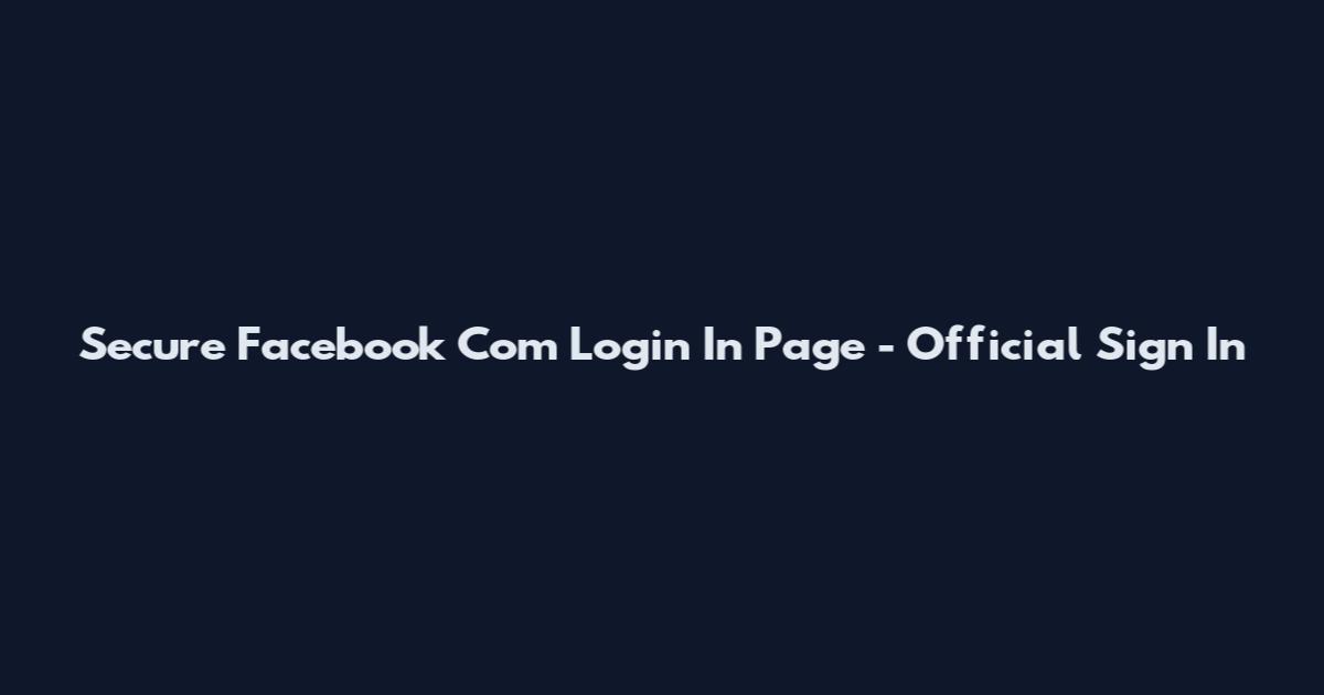 Secure Facebook Com Login In Page - Official Sign In