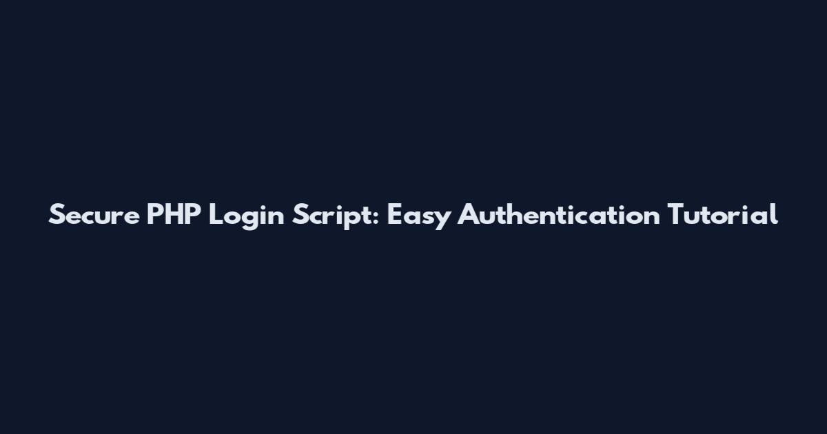 Secure PHP Login Script: Easy Authentication Tutorial