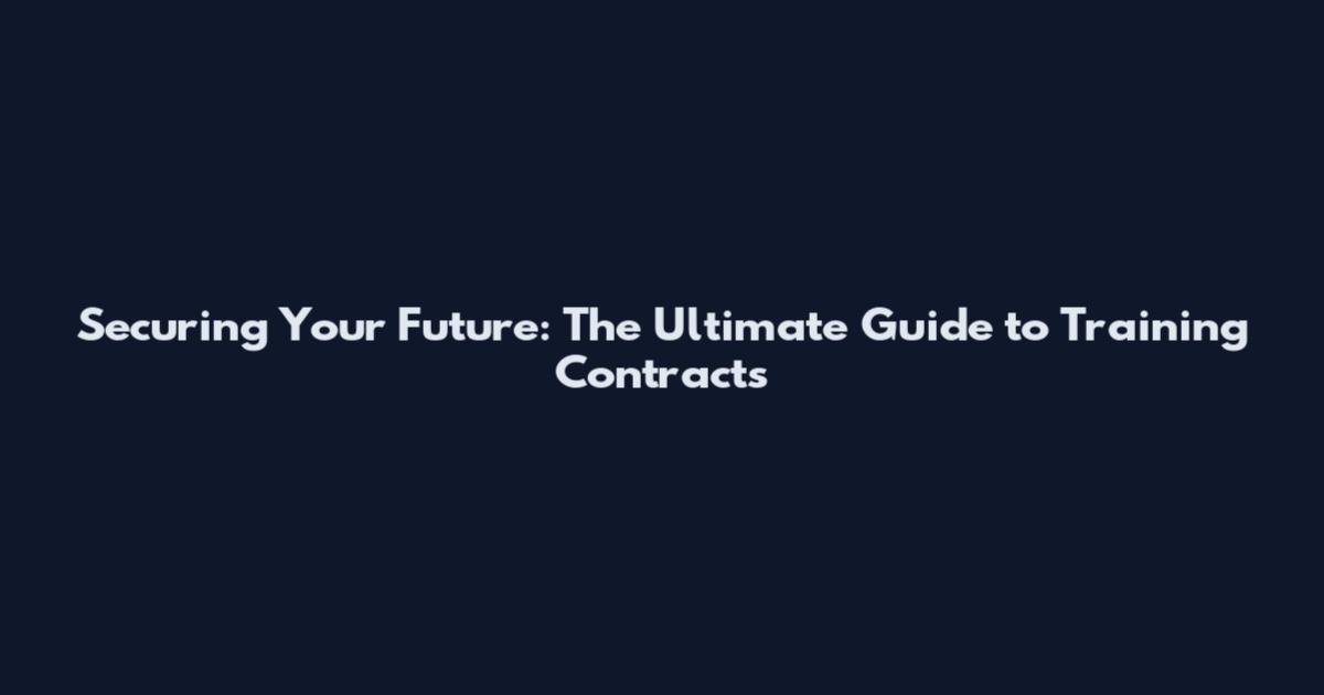 Securing Your Future: The Ultimate Guide to Training Contracts