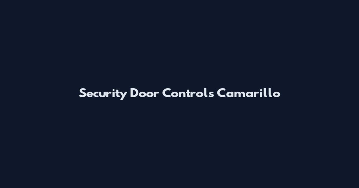 Security Door Controls Camarillo