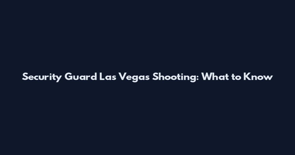 Security Guard Las Vegas Shooting: What to Know