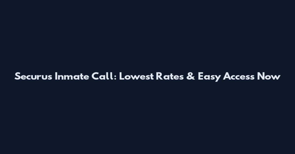 Securus Inmate Call: Lowest Rates & Easy Access Now