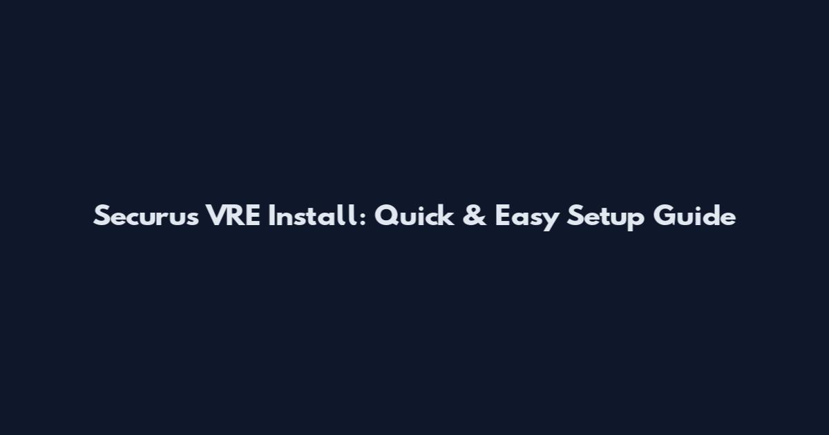 Securus VRE Install: Quick & Easy Setup Guide