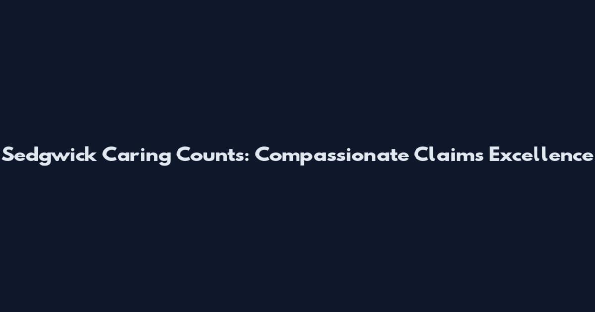 Sedgwick Caring Counts: Compassionate Claims Excellence
