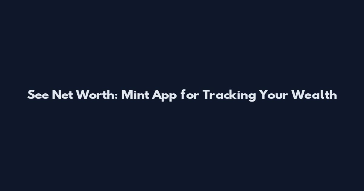 See Net Worth: Mint App for Tracking Your Wealth