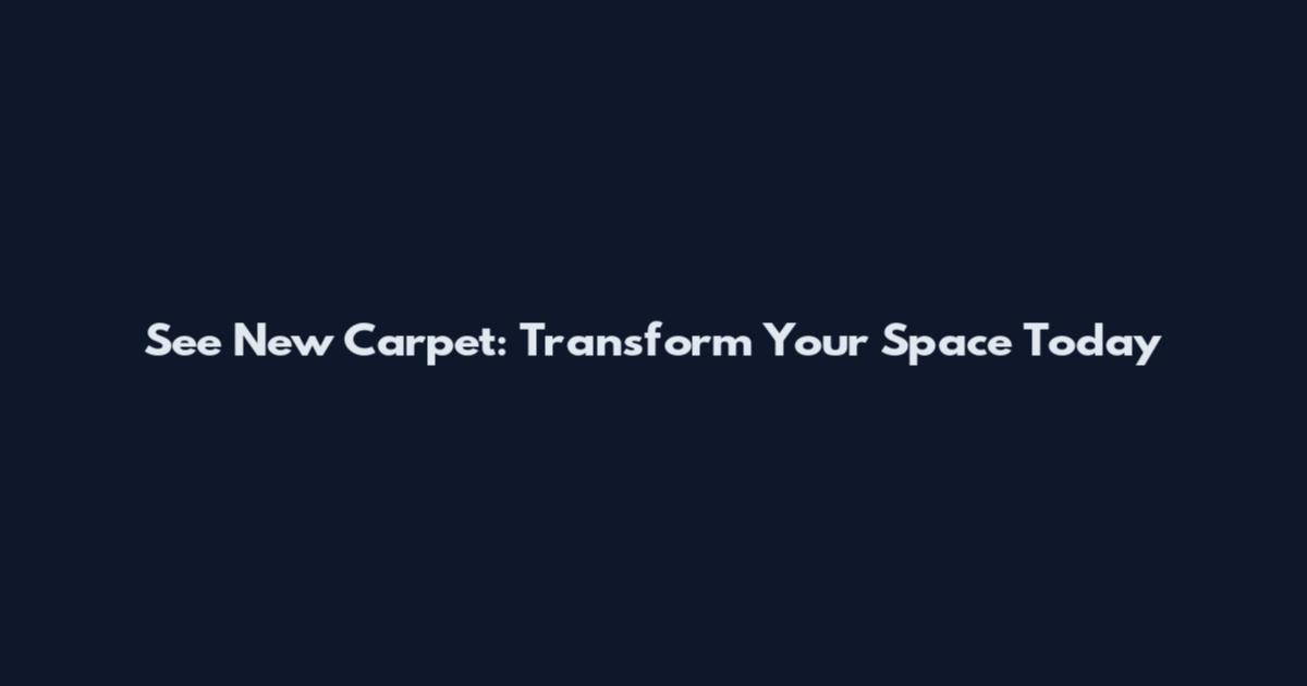 See New Carpet: Transform Your Space Today