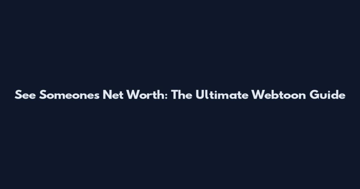 See Someone's Net Worth: The Ultimate Webtoon Guide