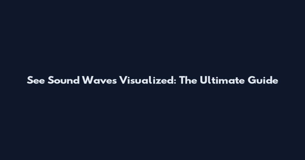 See Sound Waves Visualized: The Ultimate Guide