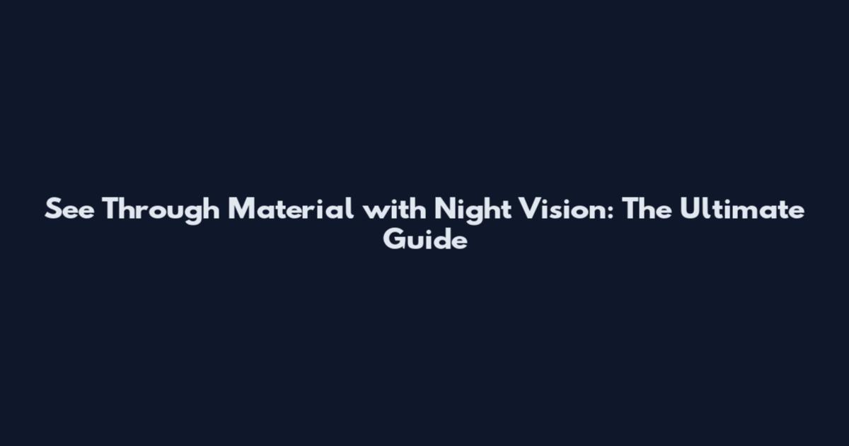 See Through Material with Night Vision: The Ultimate Guide