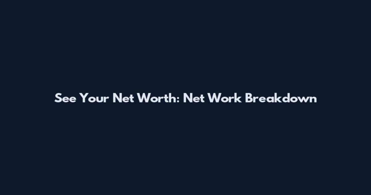 See Your Net Worth: Net Work Breakdown
