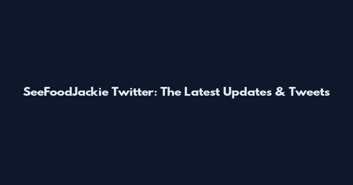 SeeFoodJackie Twitter: The Latest Updates & Tweets