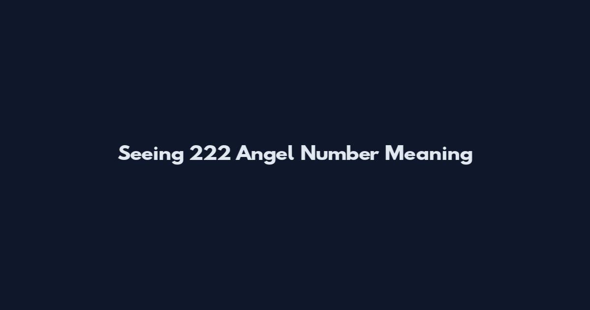 Seeing 222 Angel Number Meaning