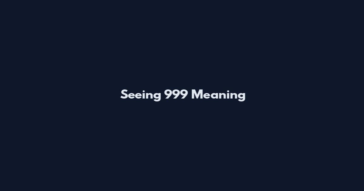 Seeing 999 Meaning