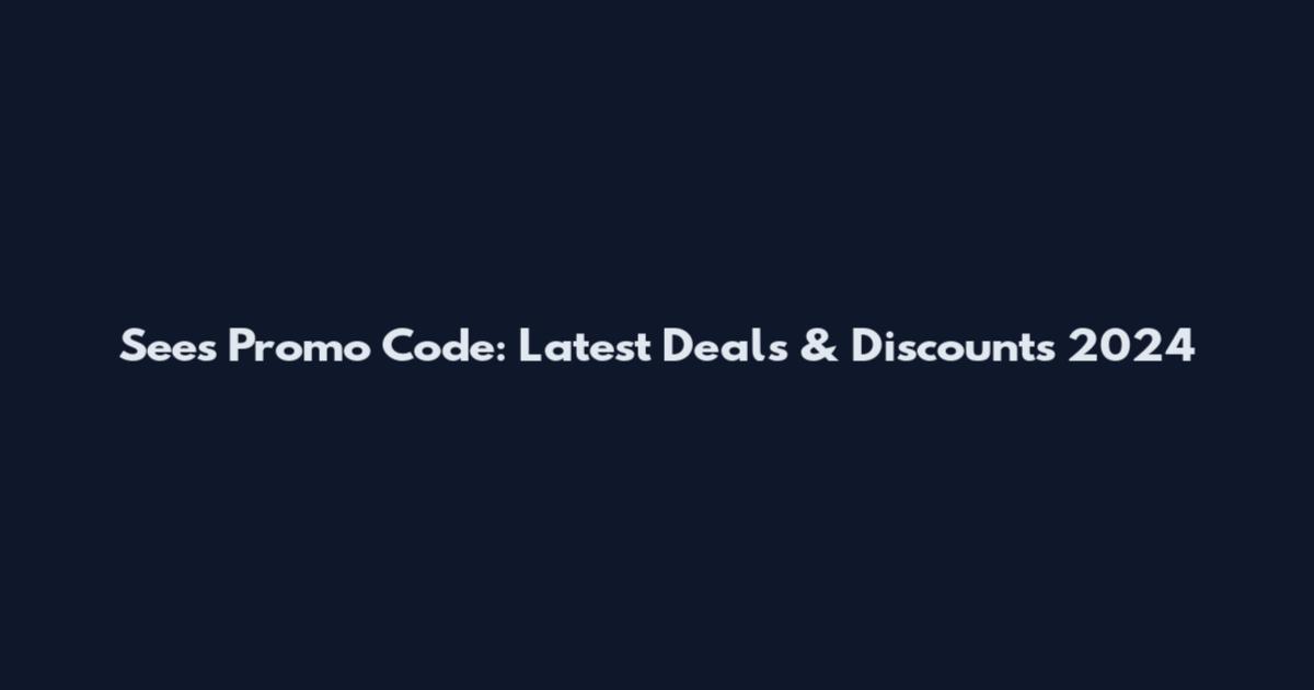 Sees Promo Code: Latest Deals & Discounts 2024