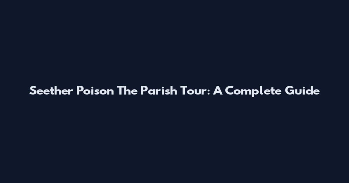 Seether Poison The Parish Tour: A Complete Guide