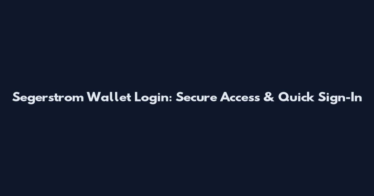 Segerstrom Wallet Login: Secure Access & Quick Sign-In