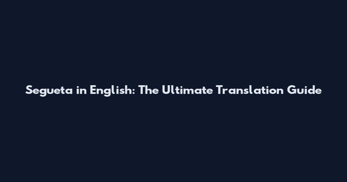 Segueta in English: The Ultimate Translation Guide