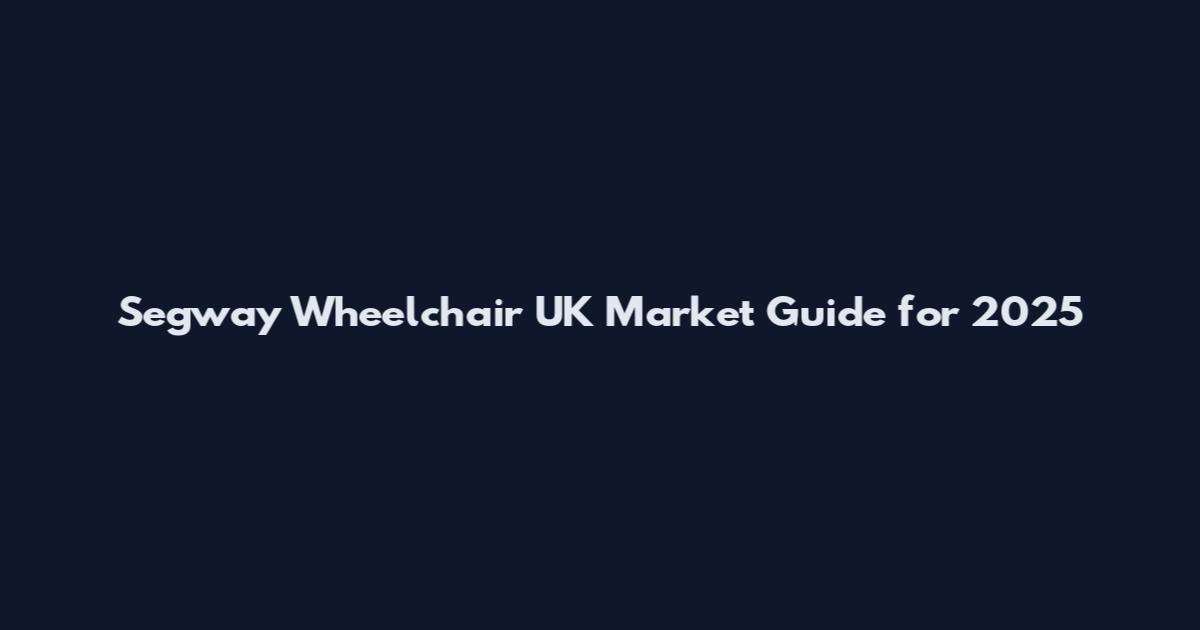 Segway Wheelchair UK Market Guide for 2025