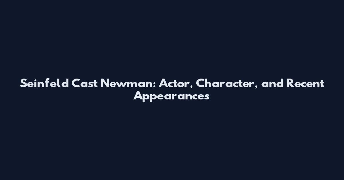 Seinfeld Cast Newman: Actor, Character, and Recent Appearances
