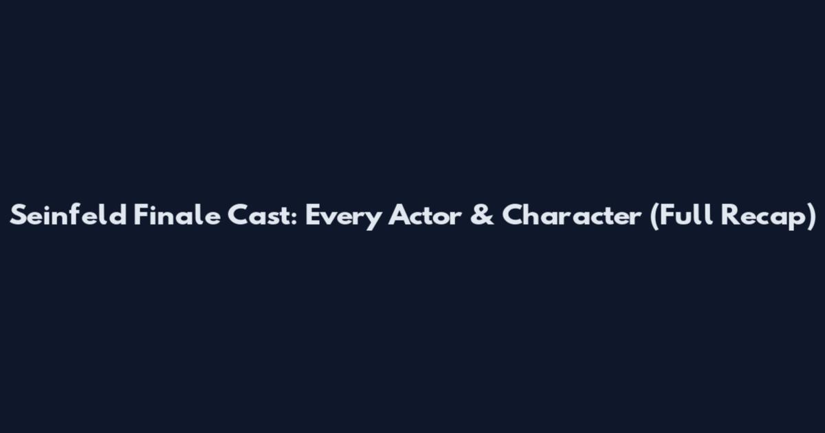 Seinfeld Finale Cast: Every Actor & Character (Full Recap)
