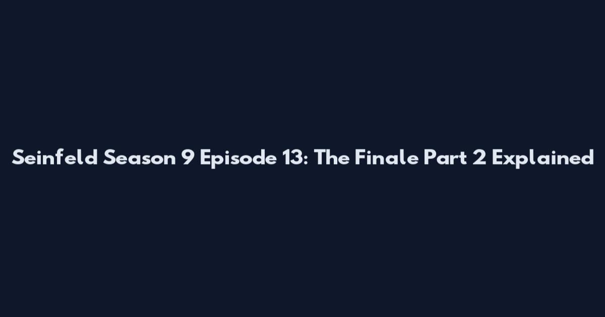 Seinfeld Season 9 Episode 13: The Finale Part 2 Explained